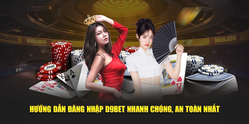 Hướng Dẫn Đăng Nhập D9bet Nhanh Chóng, An Toàn Nhất