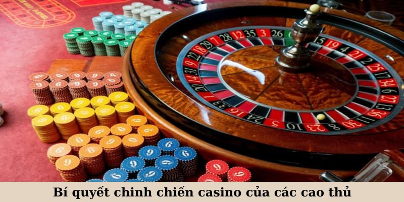 Bí quyết chinh chiến casino của các cao thủ