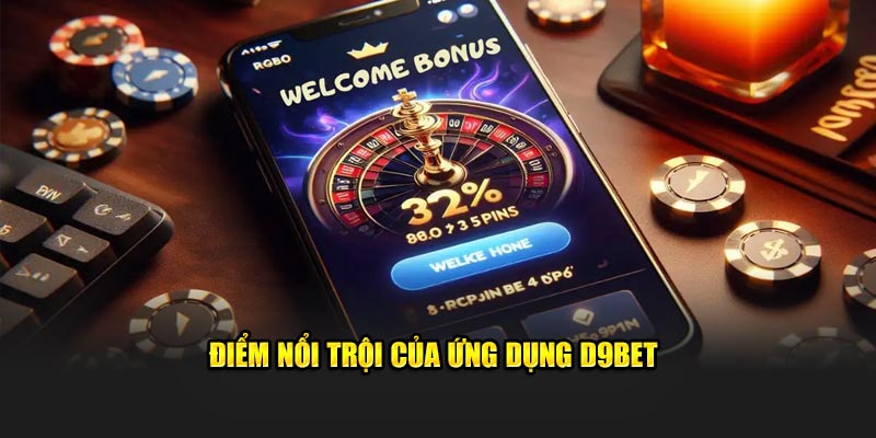 Điểm nổi trội của ứng dụng D9bet 