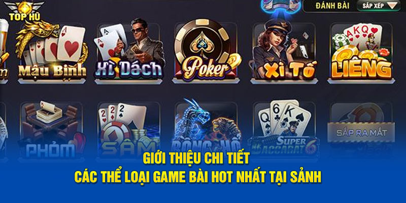 Giới thiệu chi tiết các thể loại game bài hot nhất tại sảnh