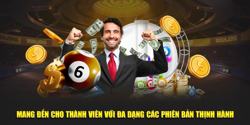 Mang đến cho thành viên với đa dạng các phiên bản thịnh hành