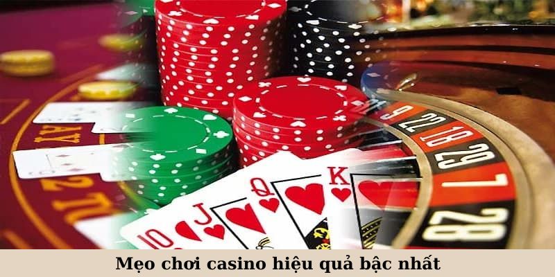 Mẹo chơi casino hiệu quả bậc nhất