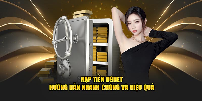 Nạp tiền D9bet - Hướng Dẫn Nhanh Chóng Và Hiệu Quả