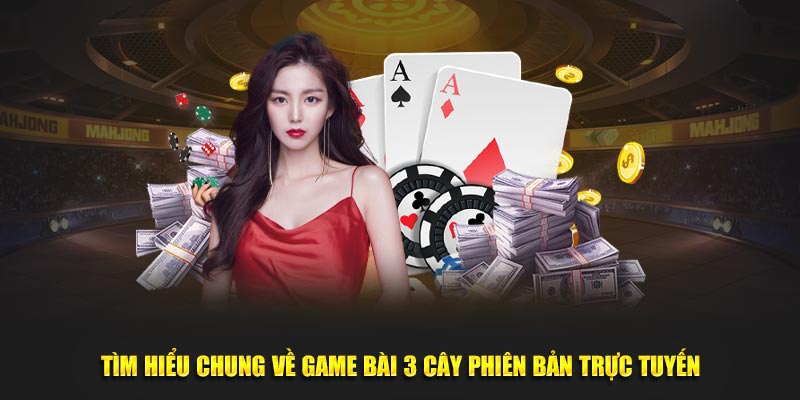 Tìm hiểu chung về game bài 3 cây phiên bản trực tuyến