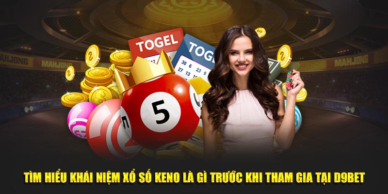 Tìm hiểu khái niệm Xổ số Keno là gì trước khi tham gia tại D9bet